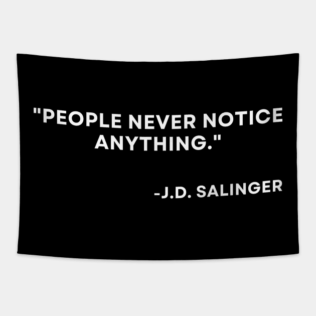 Catcher in the rye J. D. Salinger People never notice anything Tapestry by ReflectionEternal