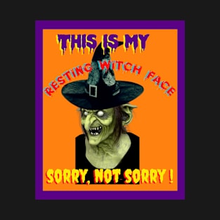 My Resting Witch-Face / Sorry NOT Sorry! T-Shirt