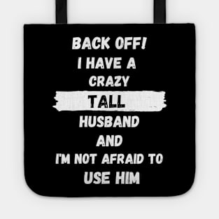 Back Off! I have a crazy tall husband and I am not afraid to use him Tote