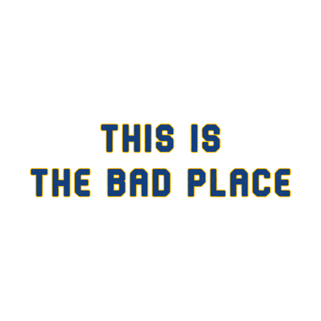 This is the Bad Place by Pretty Good Shirts