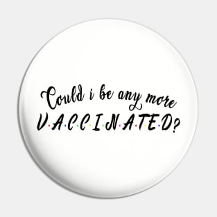 Could i be any more vaccinated? : Funny newest QUOTE Pin