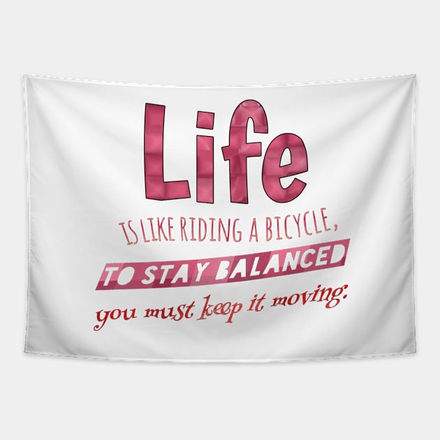 Life is like riding a bicycle, to stay balanced you must keep it moving. Tapestry by Vinto fashion 