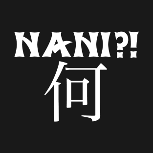 Nani What Funny Japanese Anime Manga Gift T-Shirt