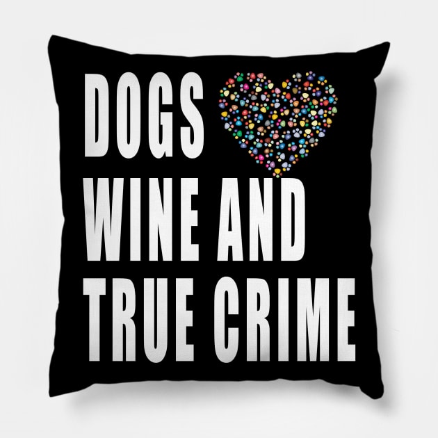 Dogs Wine And True Crime Pillow by TOPTshirt