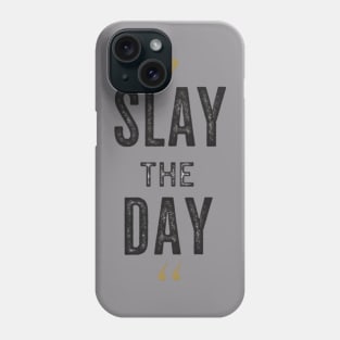 Slay the Day | T Shirt Design Phone Case