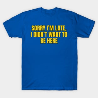 Sorry I'm Late, I Didn't Want To Come White Rabbit Watch Tee Sorry I'm Late, I Didn't Want To Come White Rabbit Watch Tee