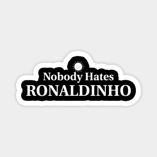 Nobody Hates Ronaldinho Magnet