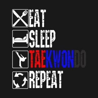 Eat Sleep TaeKwonDo Repeat Tae Kwon Do Martial Arts T-Shirt