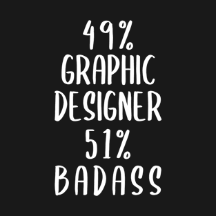 49% Graphic Designer 51% Badass T-Shirt