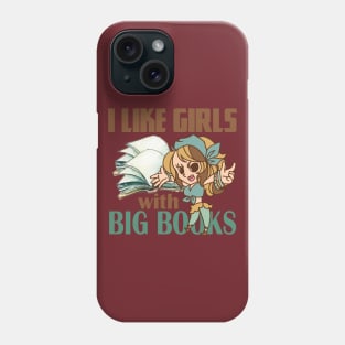 I like girls with big books. Funny and cute smart girlfriend gift idea Phone Case