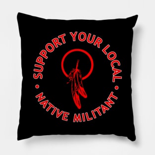 NATIVE MILITANT B Pillow