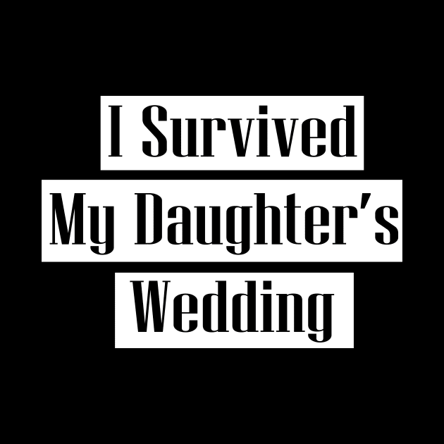 I Survived My Daughter's Wedding - father and mother of bride gift by MaryMary