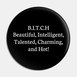 Bitch, beautiful, Intelligent, talented, Charming, and hot Pin