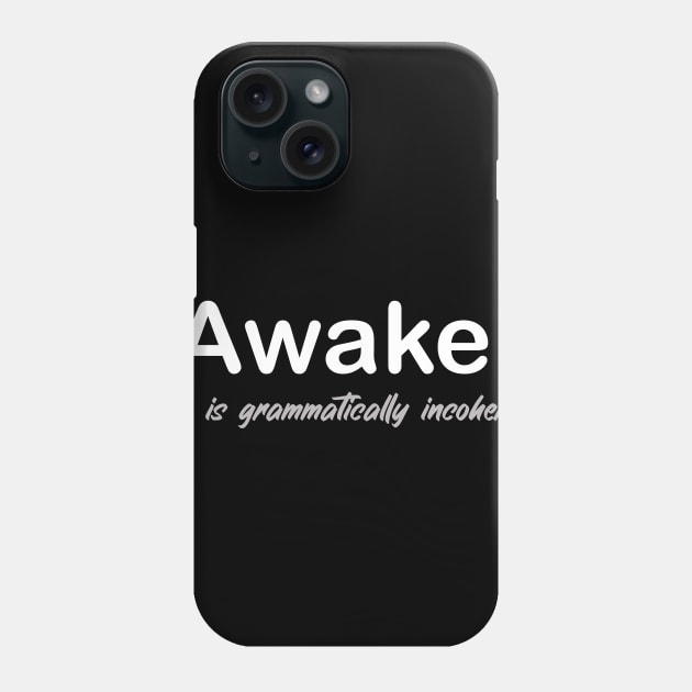 Awake Not Woke Phone Case by JJFDesigns