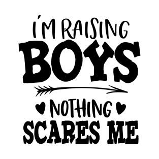 I'm Raising Boys Nothing Scares Me T-Shirt