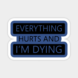 Everything Hurts and I'm Dying 1 Magnet