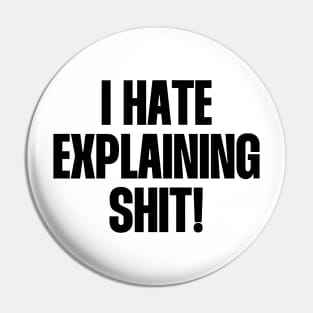 I hate explaining shit quote Pin