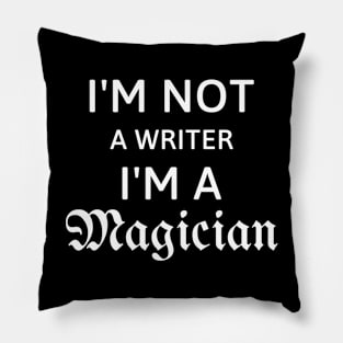 I'm not a writer I'm a magician gift for writer Pillow