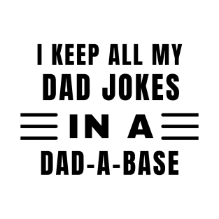 I keep all my dad jokes in a dad a base T-Shirt