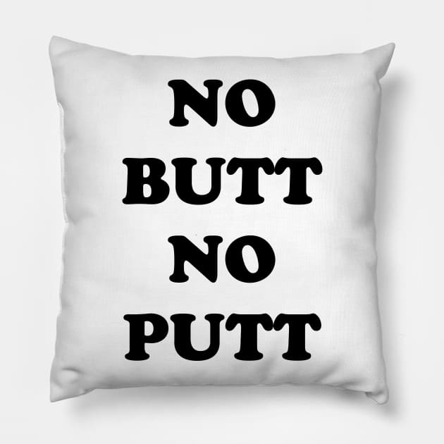 NO BUTT NO PUTT Pillow by TheCosmicTradingPost