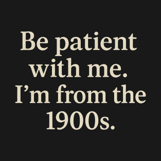 Vintage Be Funny Patient With Retro Me. I’m From The 1900s T-Shirt