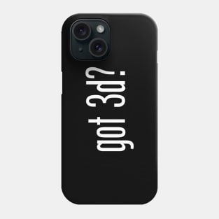 Got 3D? Phone Case