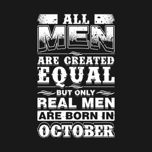 All Men Are Created Equal But Real Men Are Born In October T-Shirt