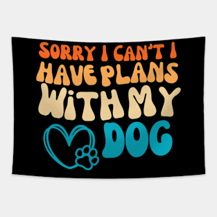 Cool Funny Sorry I Can't I Have Plans With My Dog Groovy Tapestry