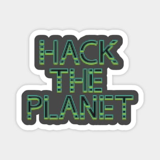 Hack The Planet! Magnet