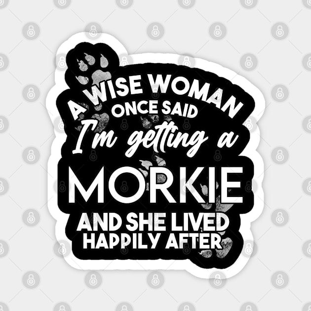 A wise woman once said i'm getting a Morkie and she lived happily after Magnet by SerenityByAlex