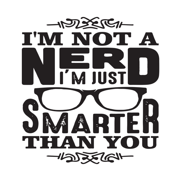 I'm Not A Nerd I'm Smarter Than You by jobieh shop