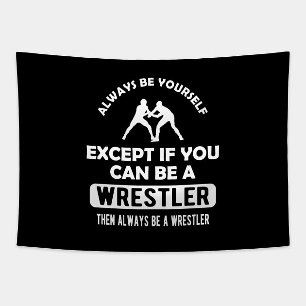 Wrestler - Always be yourself except if you can be wrestler Tapestry by KC Happy Shop