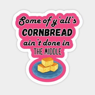 Some of ya'll's cornbread ain't done in the middle Magnet