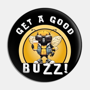 Get A Good Buzz! Pin