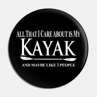 Kayak Kayaker Gift Kayaking All That I Care About Is My Kayak And Like People Paddle Life Kayak Gifts kayak game Pin