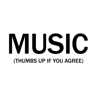 Music. (Thumbs up if you agree) in black. T-Shirt