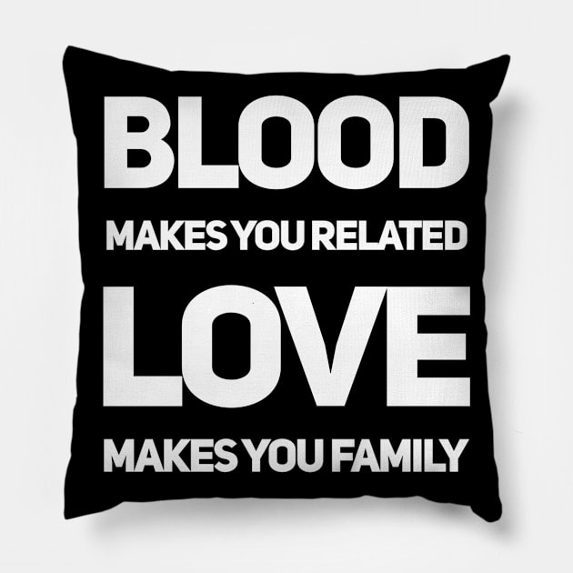 Blood makes you related love makes you family Pillow by WordFandom