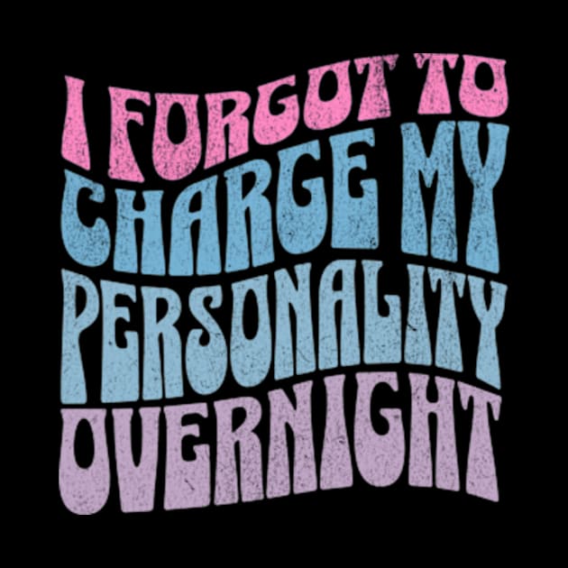 I Forgot To Charge My Personality Overnight Funny Salty Retro by sarcasmandadulting