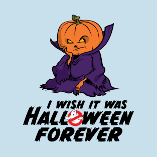 I Wish It Was Halloween Forever... T-Shirt