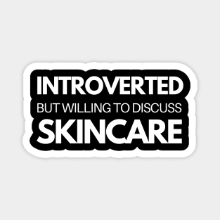Introverted But Willing To Discuss Skincare Magnet