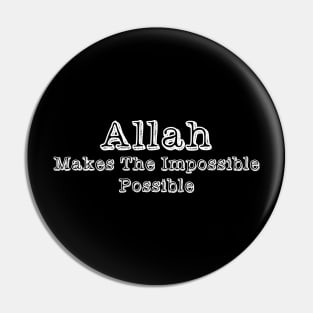 Allah Makes The Impossible Possible Pin