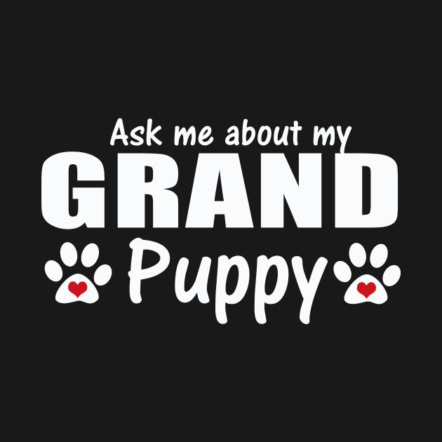 Grand Dog Gifts  - Ask Me About my Grandpuppy by 3QuartersToday