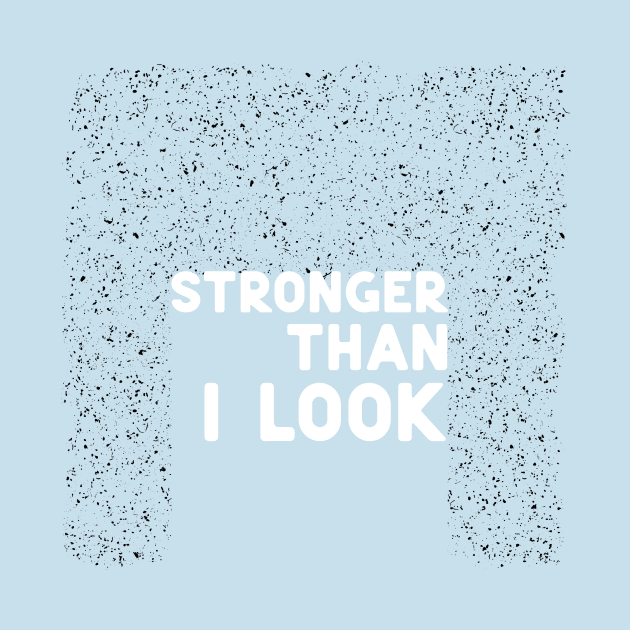 Stronger than I look white by ninoladesign