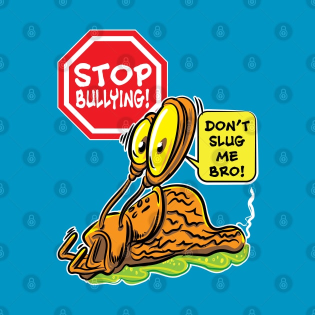 Stop Bullying! Don't Slug Me Bro. by eShirtLabs