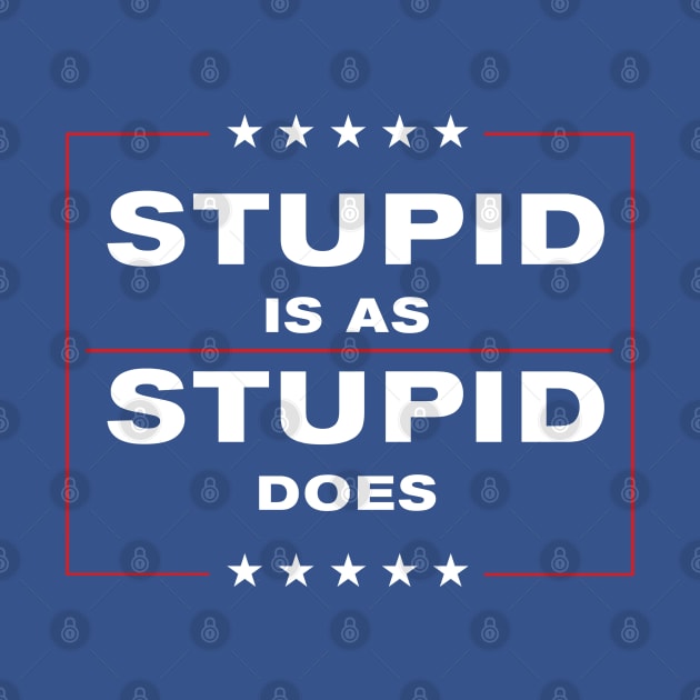 Stupid is as Stupid Does by PluginTees