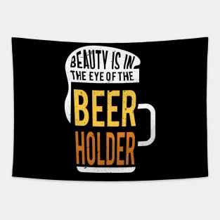 Beauty is in the eye of the beer holder Tapestry