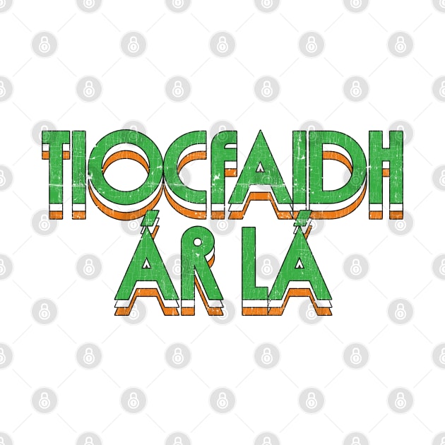 Tiocfaidh ár lá  - Retro Faded Style by feck!