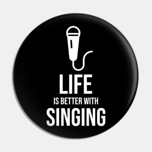 Life is better with singing Pin