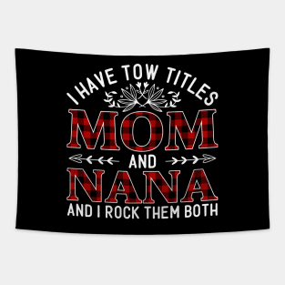 I Have Two Titles Mom And Nana And I Rock Them Both, Mother's Day Gift Tapestry