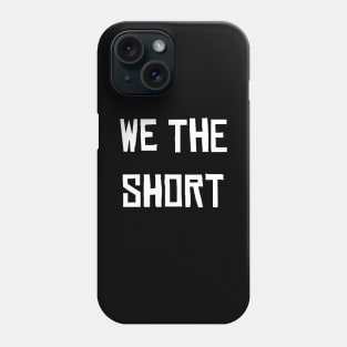 WE THE SHORT Phone Case